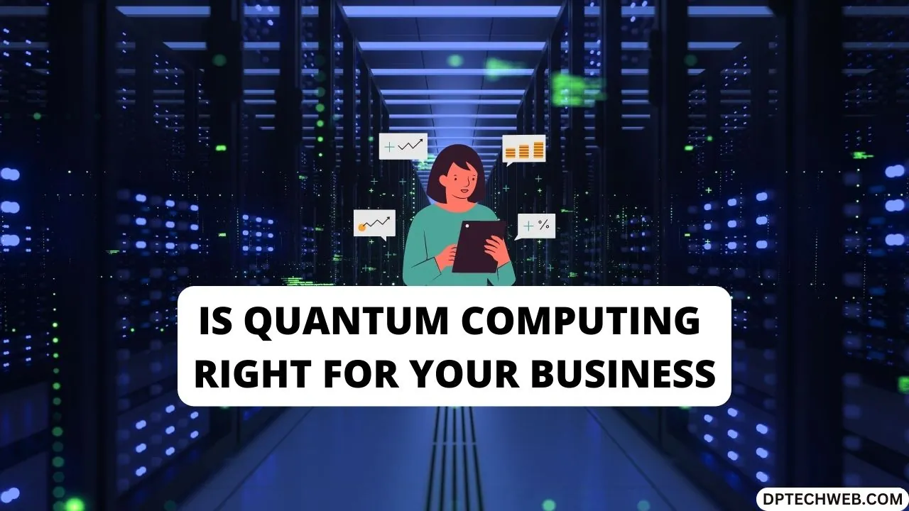 Is Quantum Computing Right For Your Business