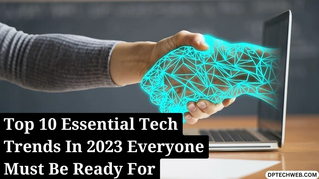 The Top 10 Tech Trends In 2023 Everyone Must Be Ready For