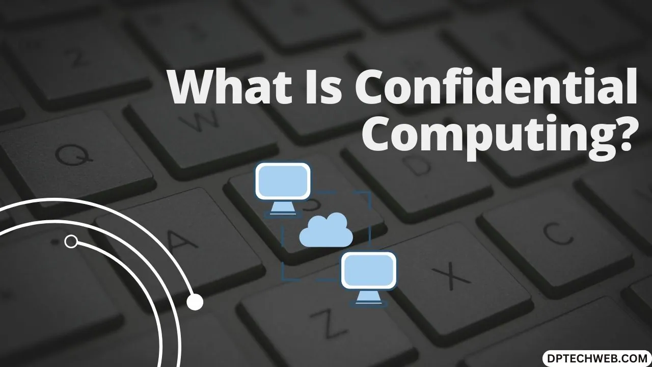 What Is Confidential Computing