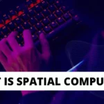 What Is Spatial Computing? A Basic Explainer