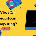 What is Ubiquitous Computing Pervasive Computing