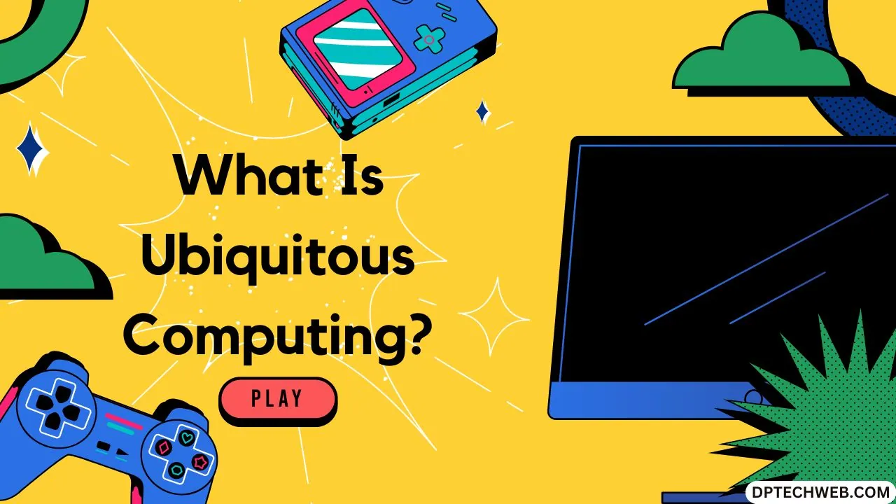 What is Ubiquitous Computing Pervasive Computing